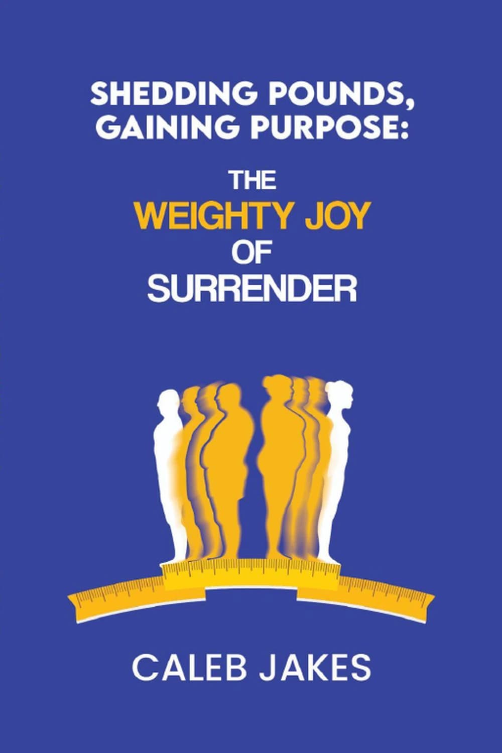 Cover of Shedding Pounds, Gaining Purpose: The Weighty Joy of Surrender